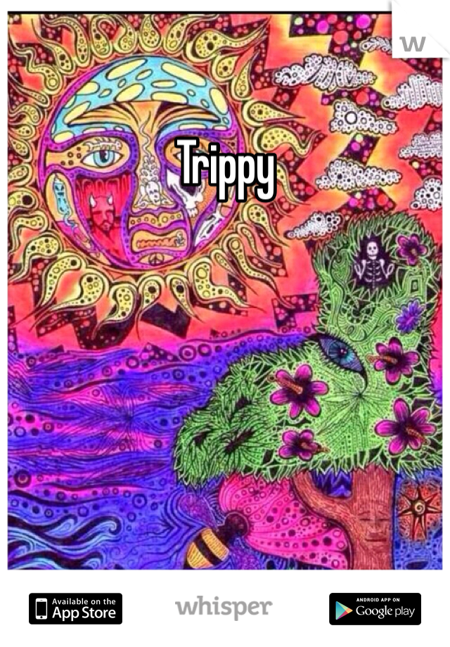 Trippy
