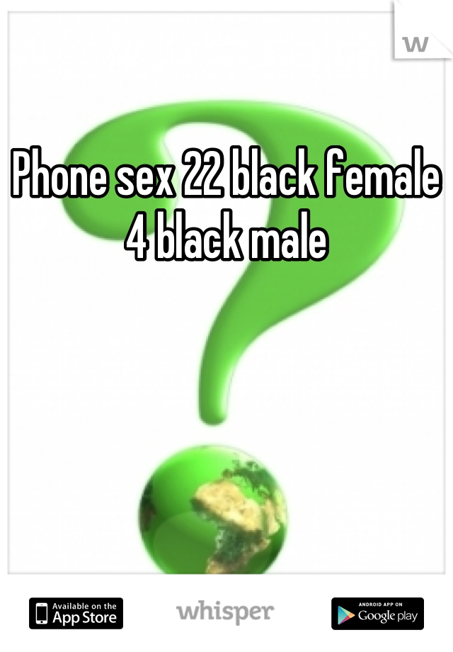 Phone sex 22 black female 4 black male