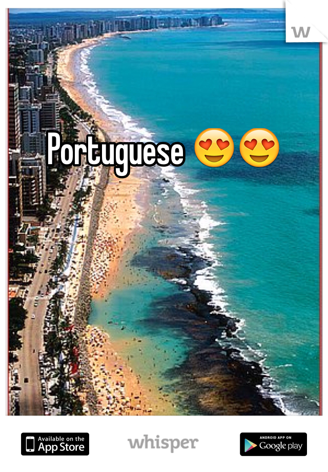 Portuguese 😍😍