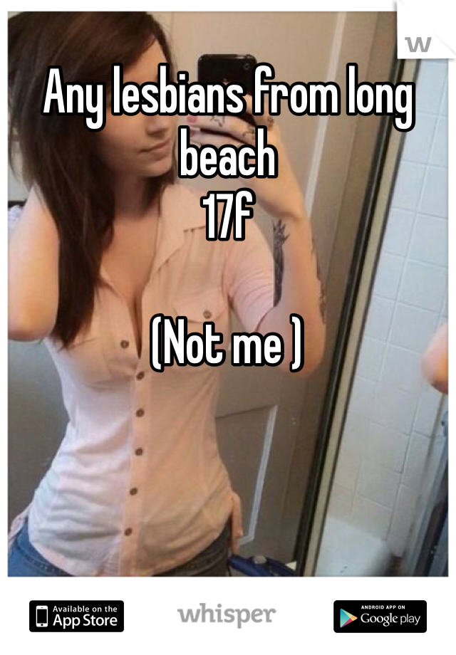 
Any lesbians from long beach 
17f

(Not me ) 