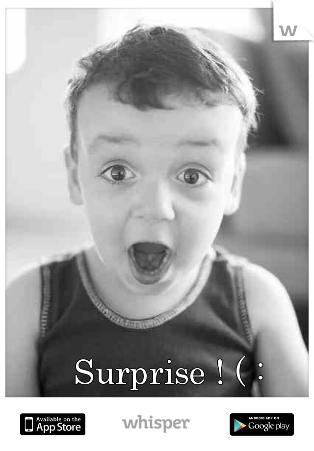 Surprise ! ( :