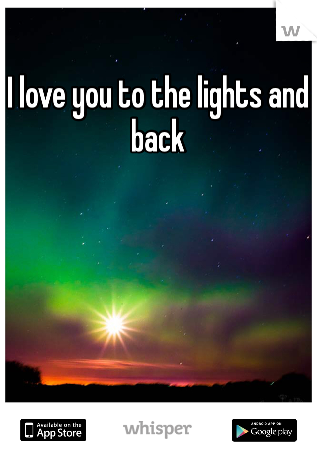 I love you to the lights and back