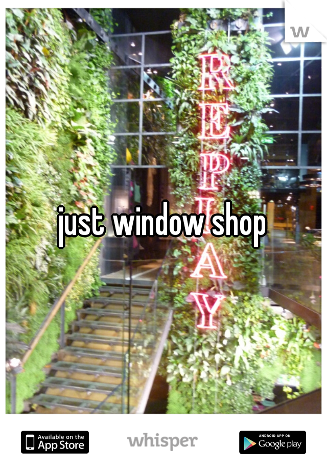 just window shop