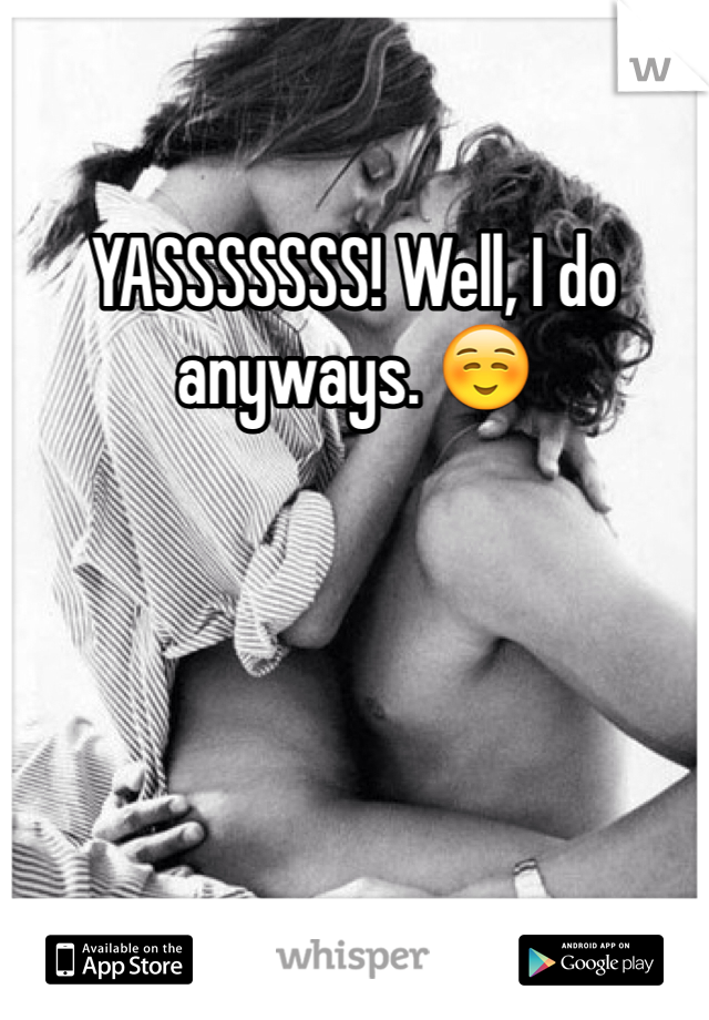 YASSSSSSS! Well, I do anyways. ☺️