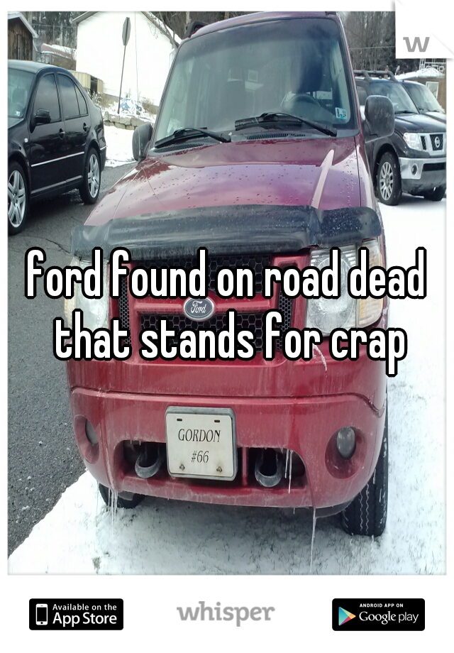 ford found on road dead that stands for crap