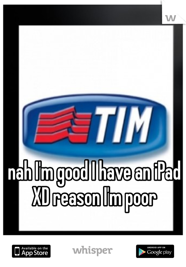 nah I'm good I have an iPad 
XD reason I'm poor 