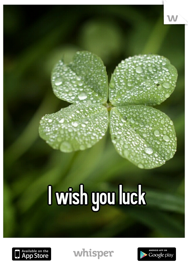 I wish you luck 