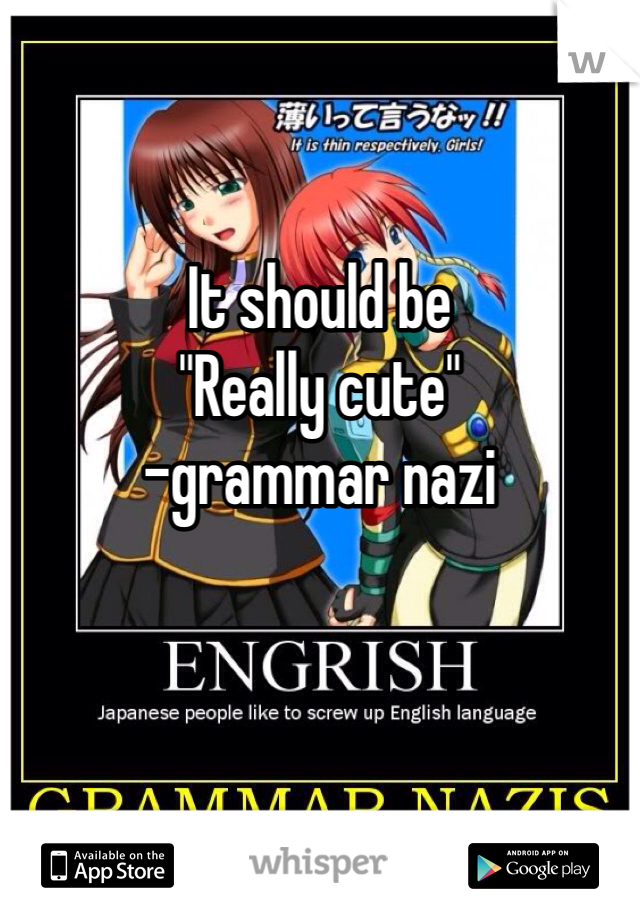 It should be
"Really cute"
-grammar nazi