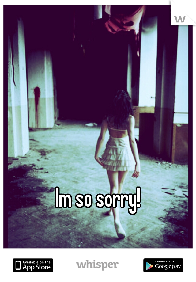 Im so sorry! 