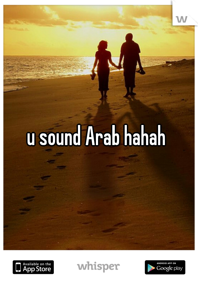 u sound Arab hahah 