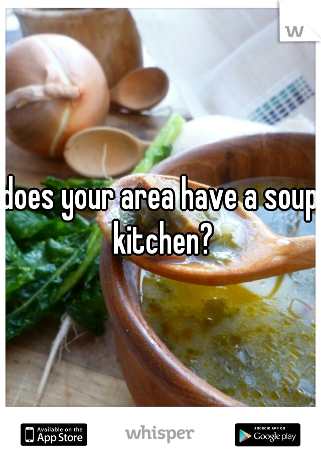 does your area have a soup kitchen?