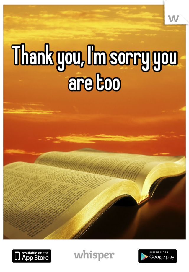 Thank you, I'm sorry you are too 