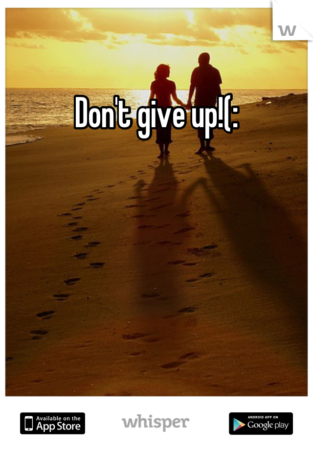 Don't give up!(: