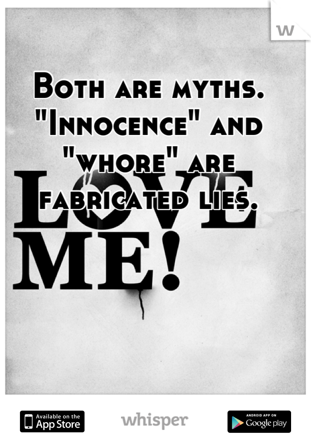 Both are myths. 
"Innocence" and "whore" are fabricated lies.