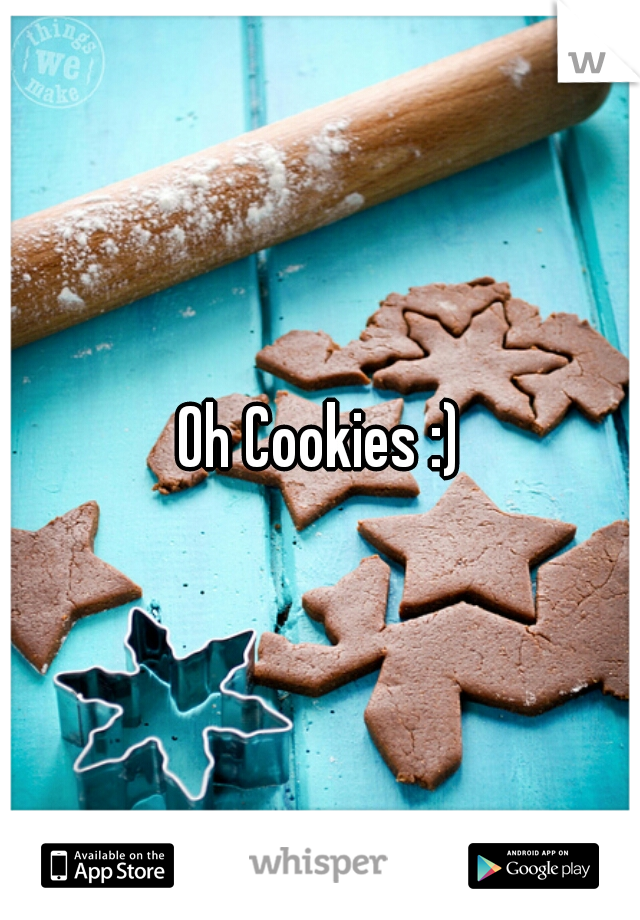Oh Cookies :)