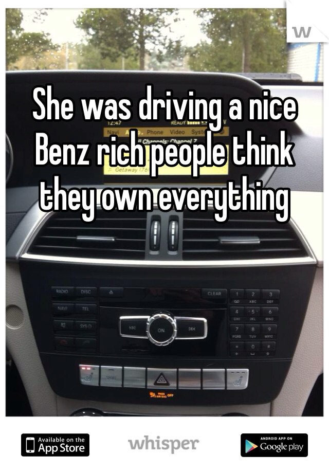 She was driving a nice Benz rich people think they own everything 