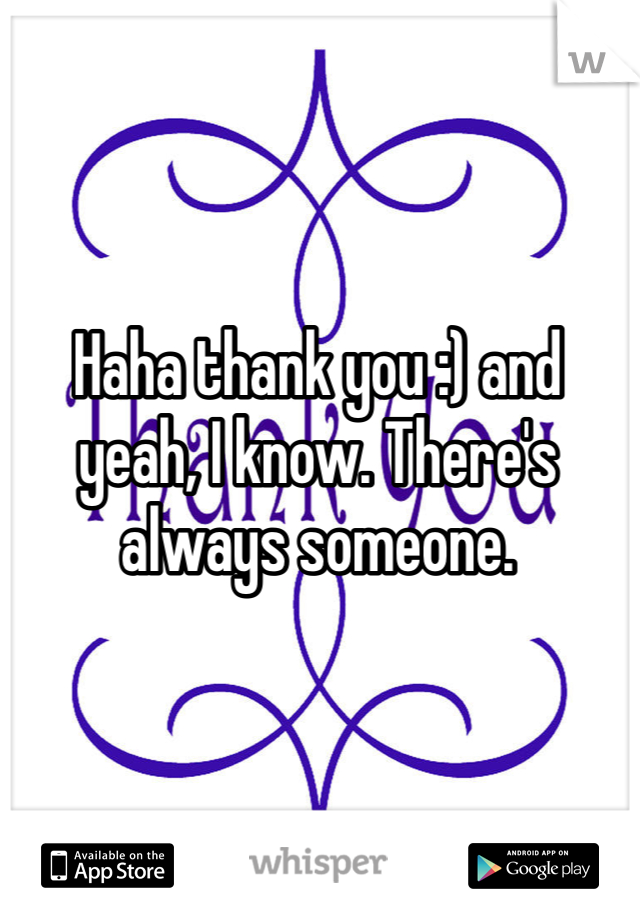 Haha thank you :) and yeah, I know. There's always someone. 