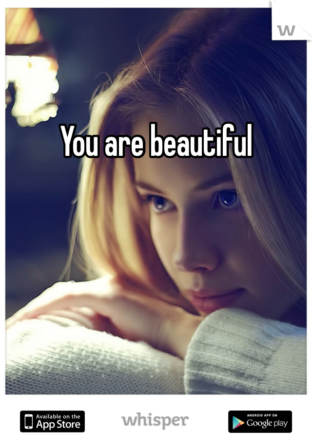 You are beautiful 