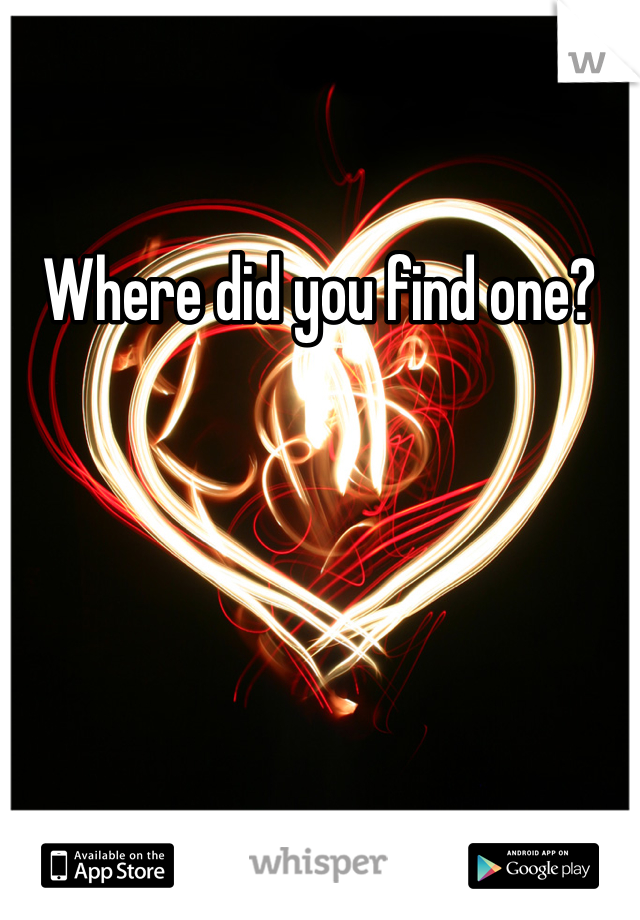 Where did you find one? 