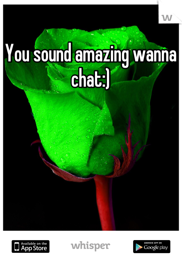 You sound amazing wanna chat:)