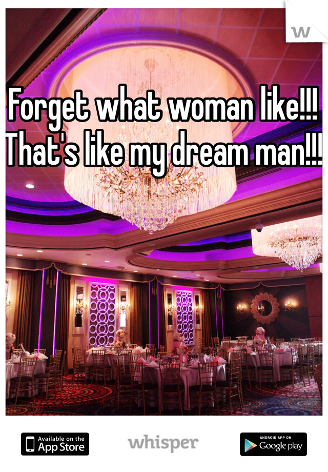 Forget what woman like!!! That's like my dream man!!!