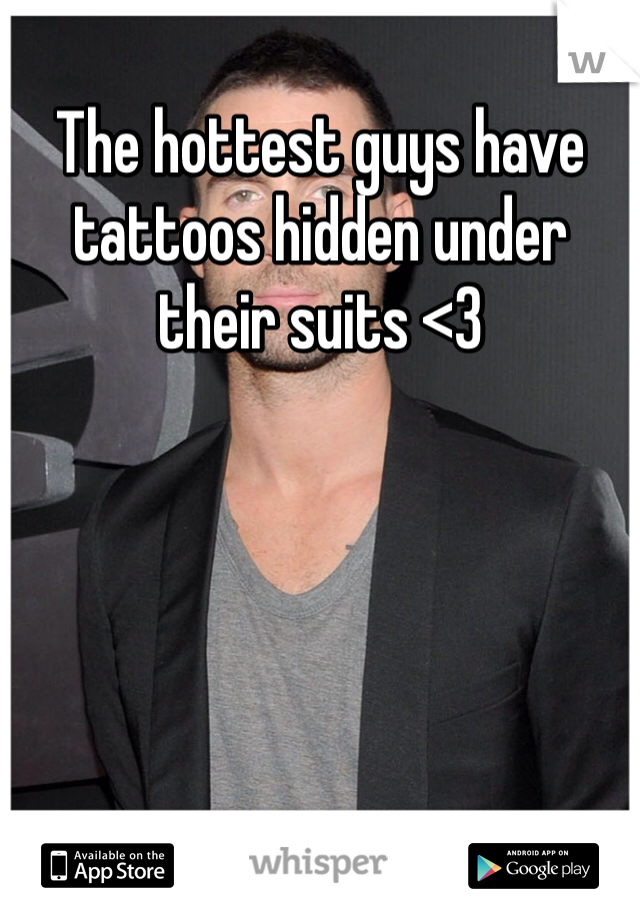 The hottest guys have tattoos hidden under their suits <3