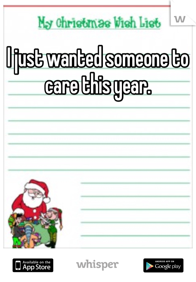 I just wanted someone to care this year. 