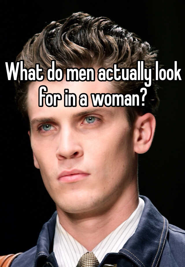 what-do-men-actually-look-for-in-a-woman