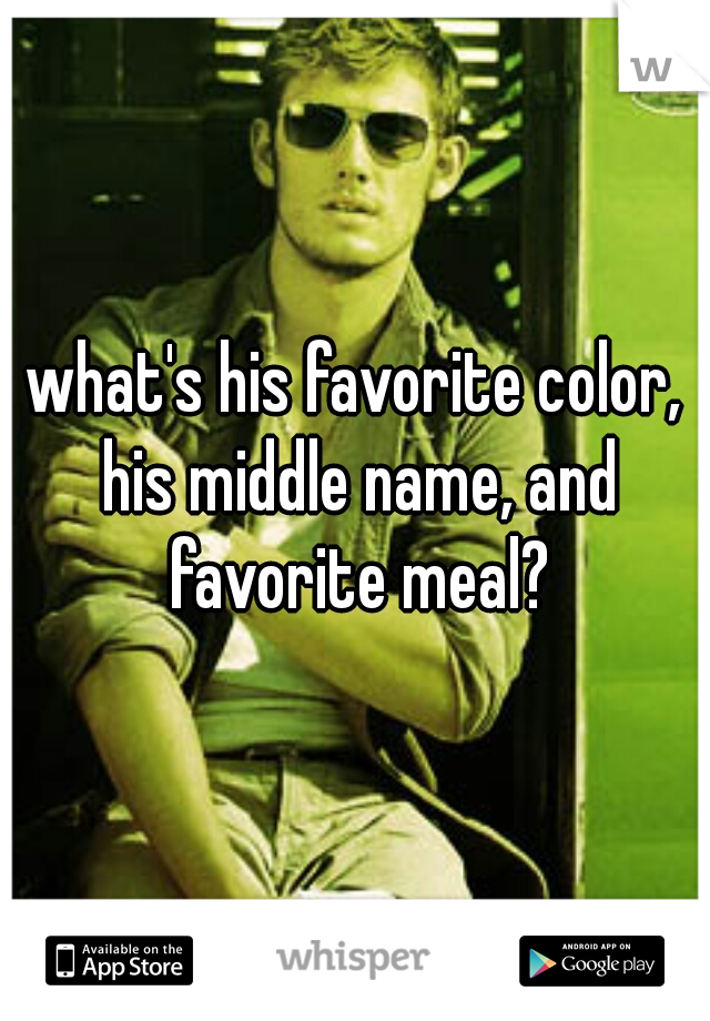 what's his favorite color, his middle name, and favorite meal?