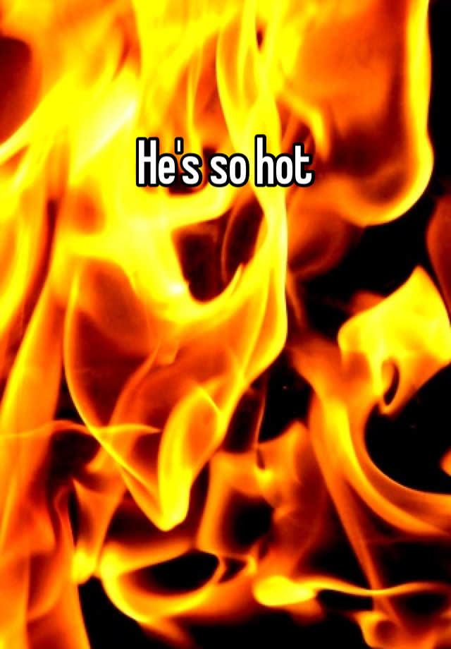 he-s-so-hot