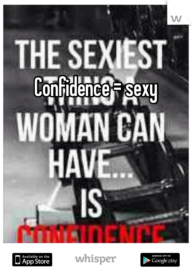 Confidence = sexy 