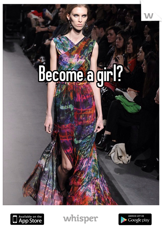 Become a girl?