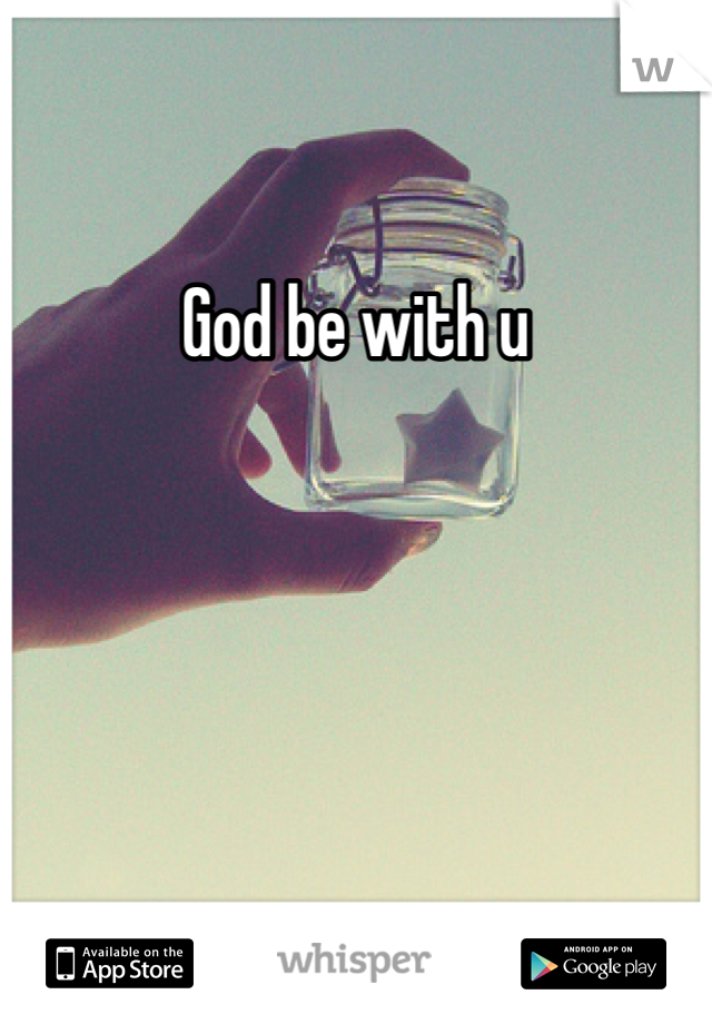 God be with u