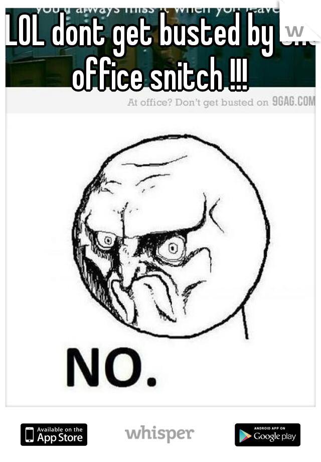 LOL dont get busted by the office snitch !!!  