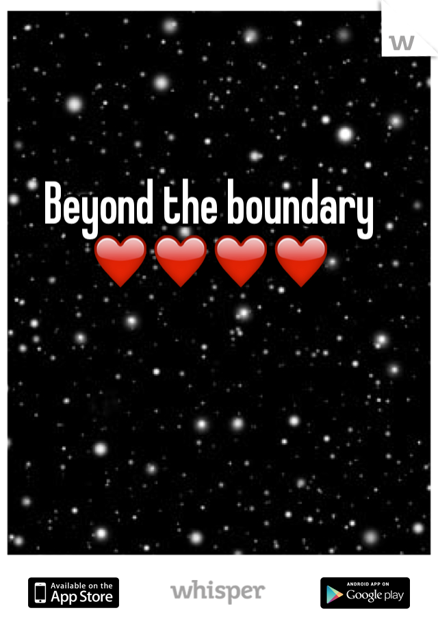 Beyond the boundary ❤️❤️❤️❤️