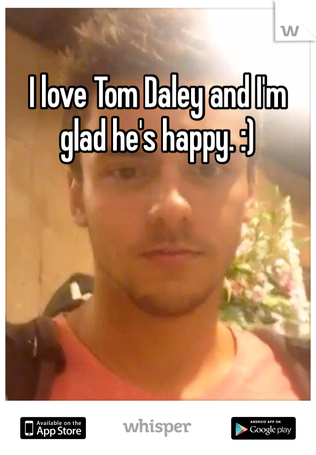 I love Tom Daley and I'm glad he's happy. :) 