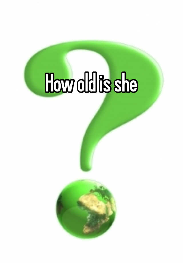 how-old-is-she