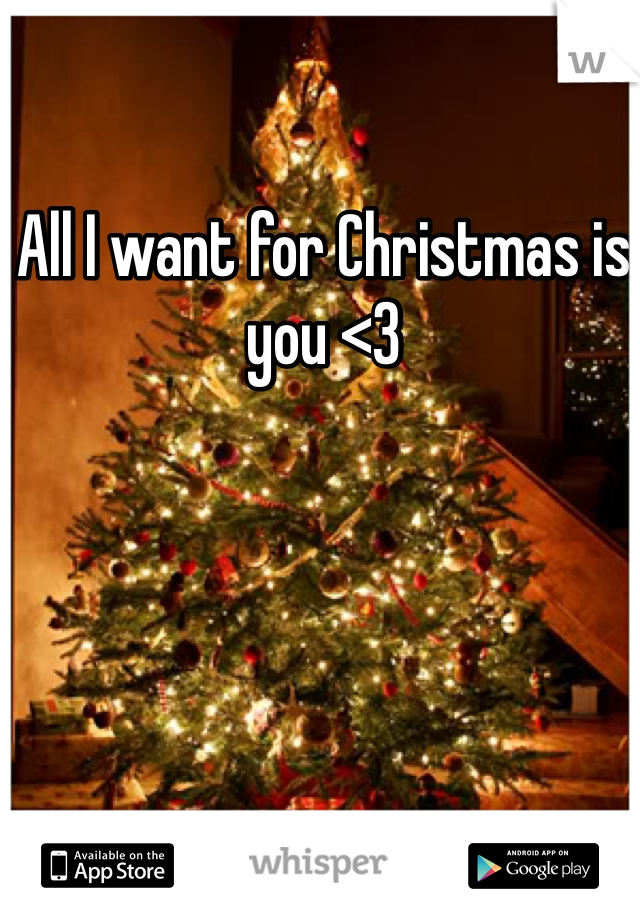 All I want for Christmas is you <3