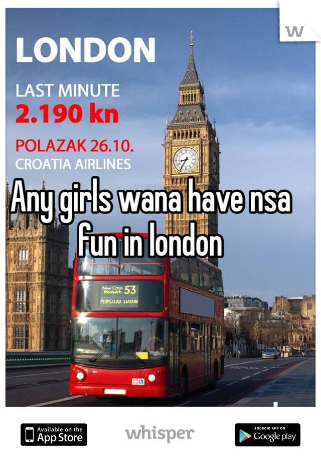 Any girls wana have nsa fun in london