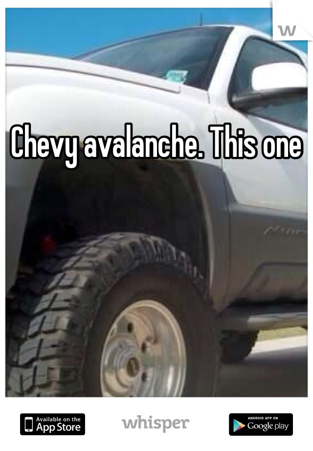 Chevy avalanche. This one
