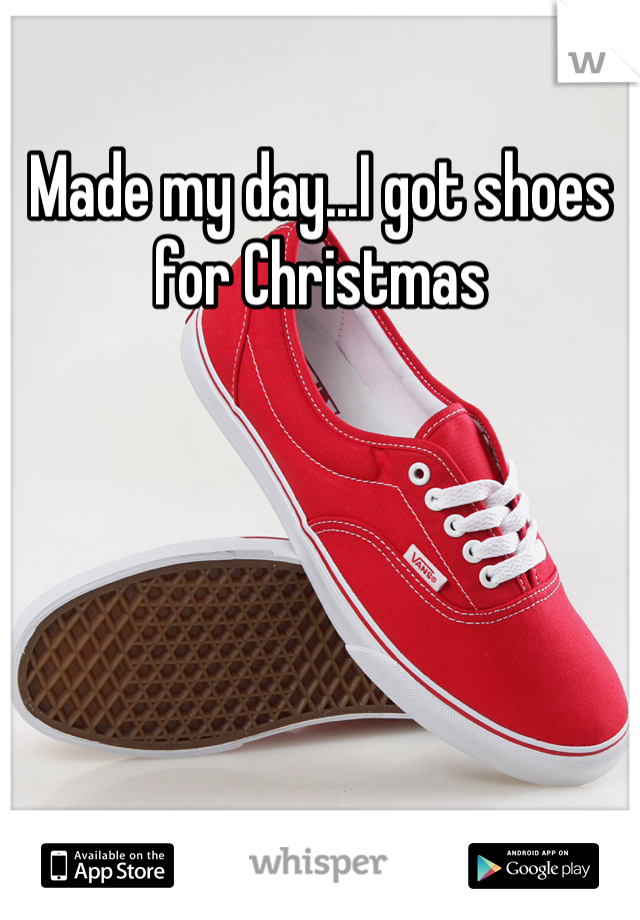 Made my day...I got shoes for Christmas