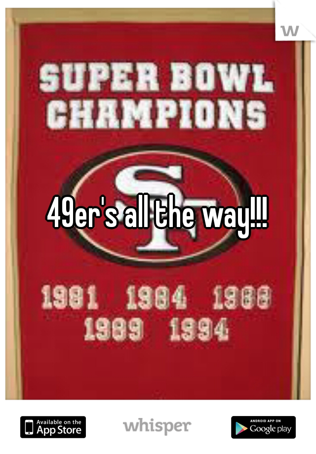 49er's all the way!!!