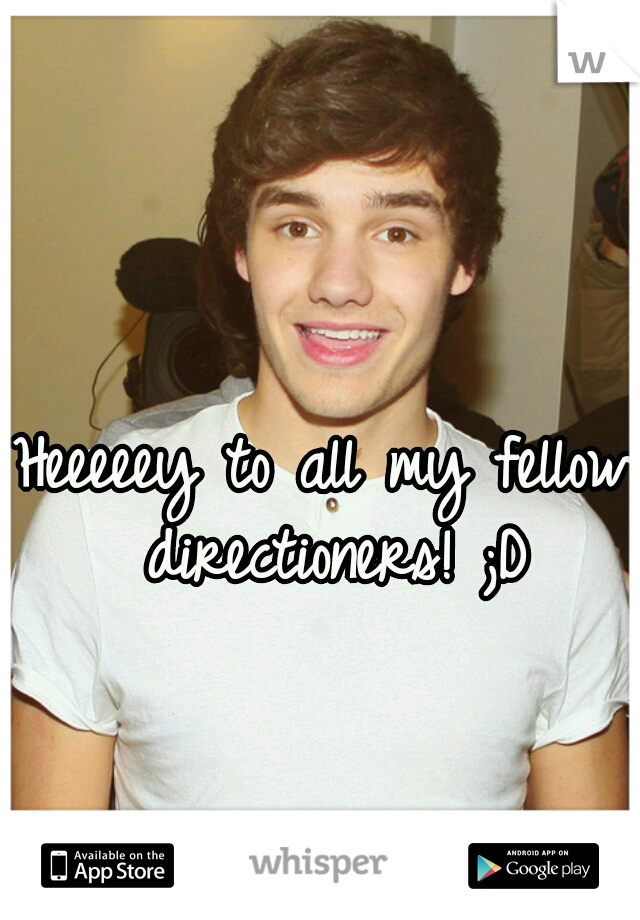 Heeeeey to all my fellow directioners! ;D