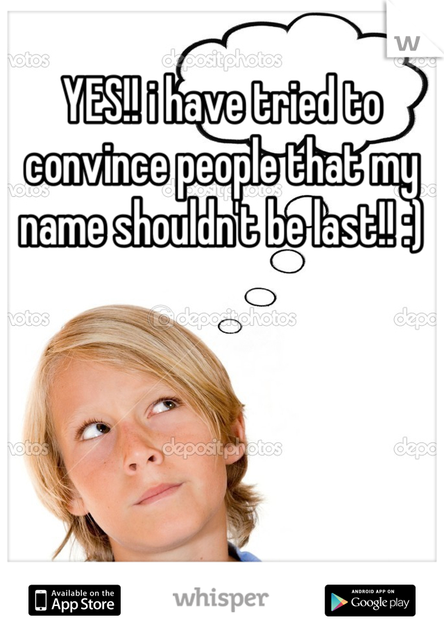 YES!! i have tried to convince people that my name shouldn't be last!! :)