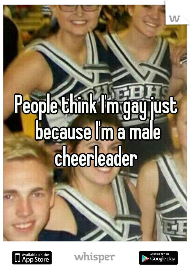 People think I'm gay just because I'm a male cheerleader 