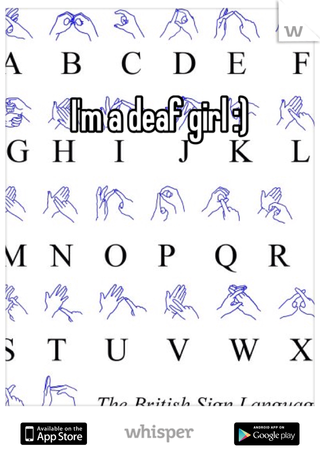 I'm a deaf girl :)