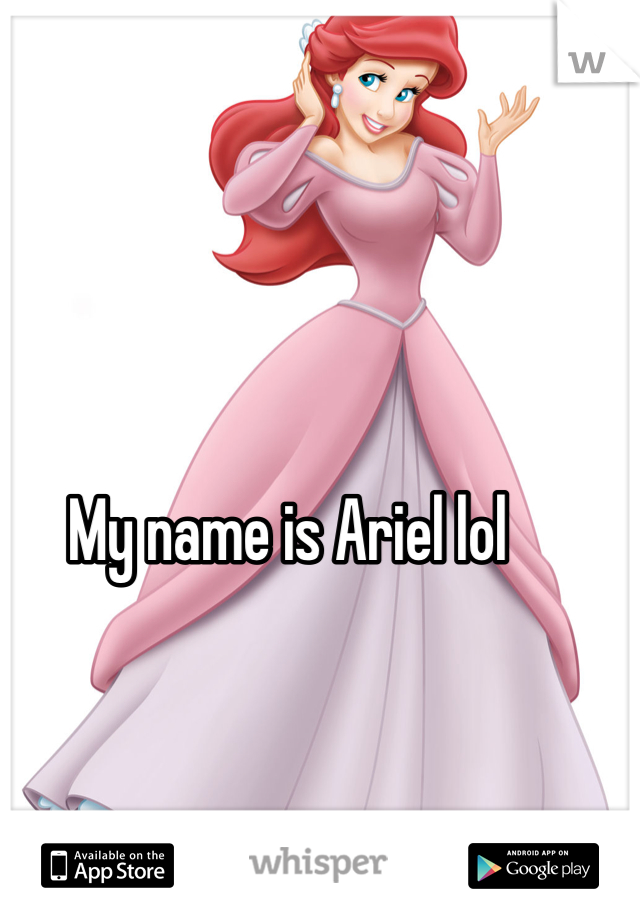 My name is Ariel lol
