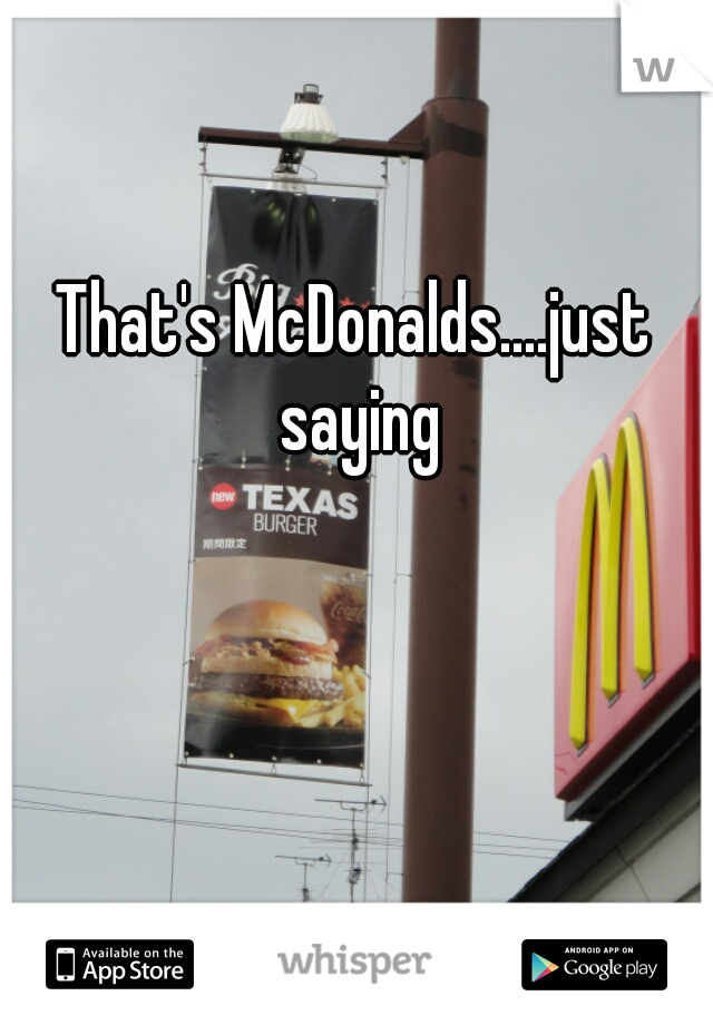 That's McDonalds....just saying