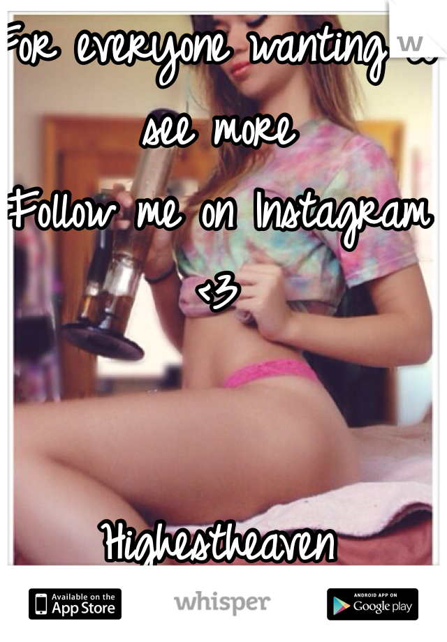 For everyone wanting to see more
Follow me on Instagram 
<3


Highestheaven 