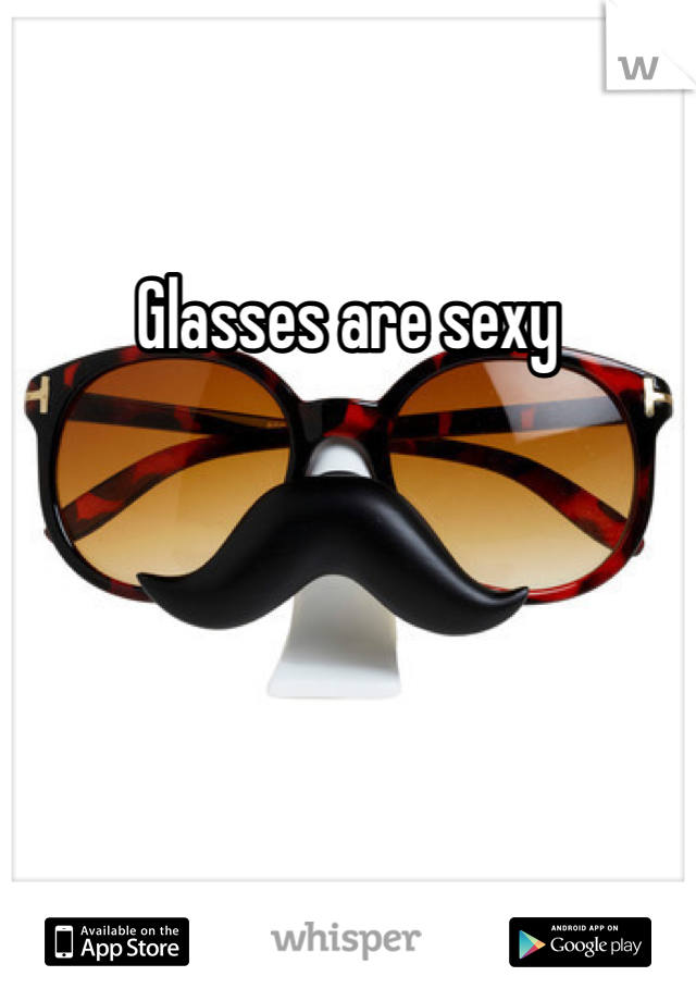 Glasses are sexy 